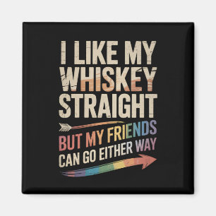 I Like My Whiskey Straight But My Friends LGBTQ Magnet