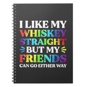 I Like My Whiskey Straight but My Friends LGBTQ Notebook