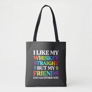I Like My Whiskey Straight but My Friends LGBTQ  Tote Bag