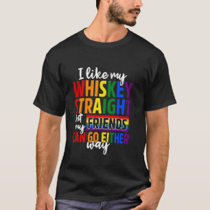 I Like My Whiskey Straight Friends LGBT Gay Pride T-Shirt