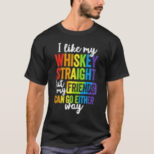 I Like My Whiskey Straight  Lgbt Pride Gay Lesbian T-Shirt