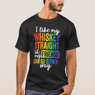 I Like My Whiskey Straight Lgbt Pride Gay Lesbian T-Shirt