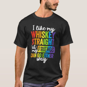 I Like My Whiskey Straight LGBT Pride Gay Lesbian T-Shirt