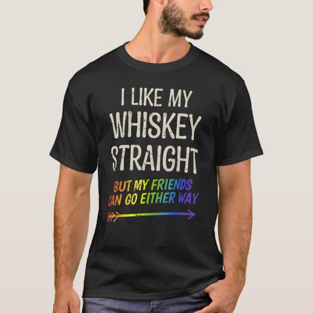 I Like My Whiskey Straight Proud Lgbt Pride Best F T-Shirt (Front)
