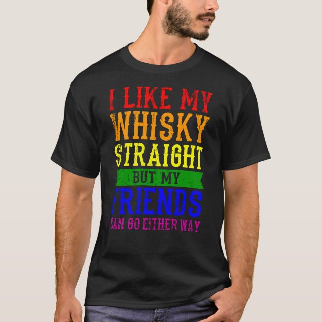 I LIKE MY WHISKY STRAIGHT LGBT Pride Month LGBTQ T-Shirt (Front)
