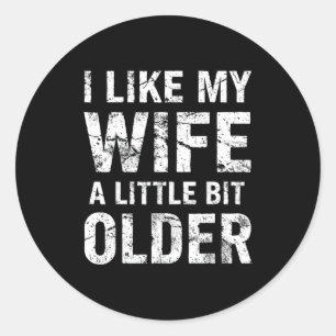 I Like My Wife A Little Bit Older Classic Round Sticker