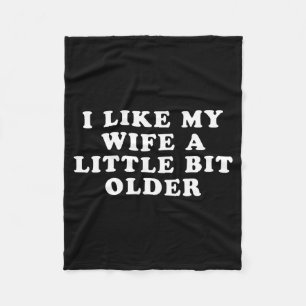 I Like My Wife A Little Bit Older Fleece Blanket