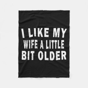 I Like My Wife A Little Bit Older Funny Humor Husb Fleece Blanket