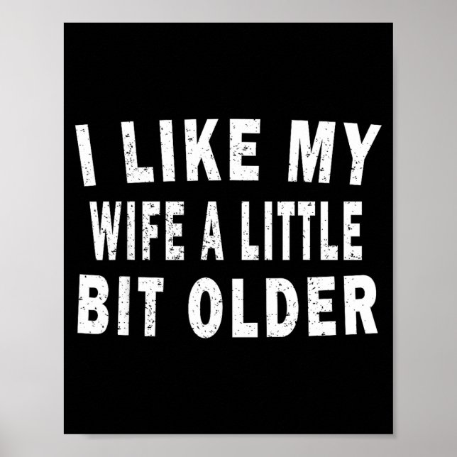 I Like My Wife A Little Bit Older Funny Humor Husb Poster (Front)