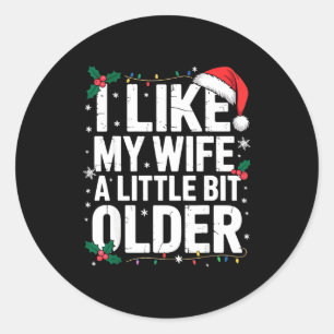 I Like My Wife A Little Bit Older Funny Husband Ch Classic Round Sticker