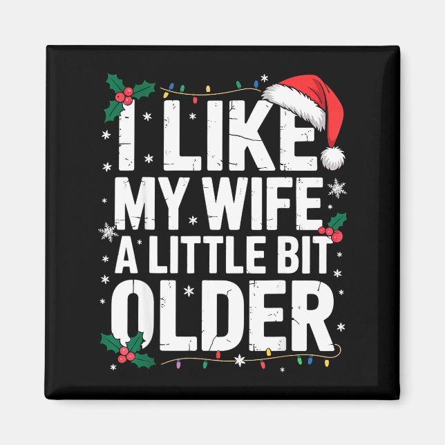 I Like My Wife A Little Bit Older Funny Husband Ch Magnet (Front)