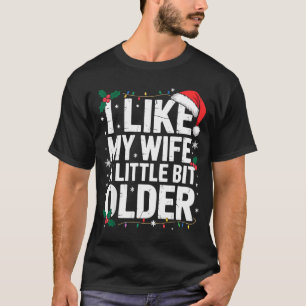I Like My Wife A Little Bit Older Funny Husband Ch T-Shirt