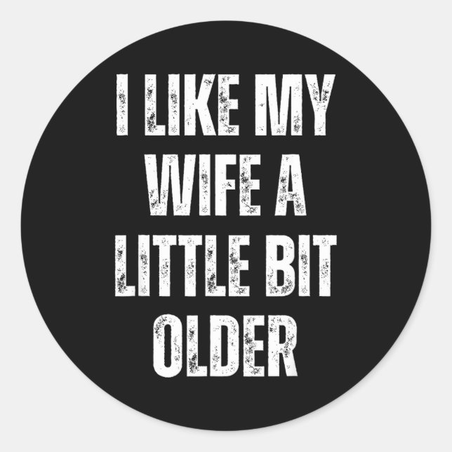 I Like My Wife A Little Bit Older Funny Husband Hu Classic Round Sticker (Front)