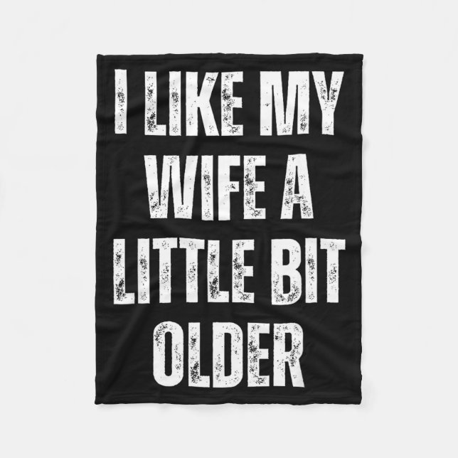 I Like My Wife A Little Bit Older Funny Husband Hu Fleece Blanket (Front)
