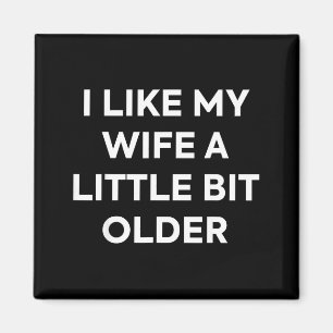 I Like My Wife A Little Bit Older Funny Husband Hu Magnet