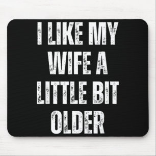I Like My Wife A Little Bit Older Funny Husband Hu Mouse Pad