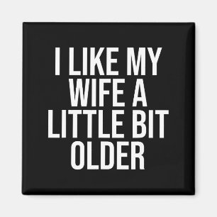I Like My Wife A Little Bit Older Funny Husband Qu Magnet