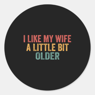 I Like My Wife A Little Bit Older Funny Husband Sa Classic Round Sticker