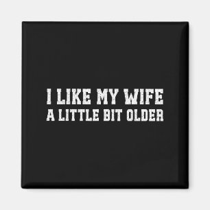 I Like My Wife A Little Bit Older Funny Husband Sa Magnet