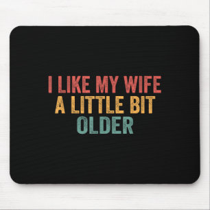 I Like My Wife A Little Bit Older Funny Husband Sa Mouse Pad