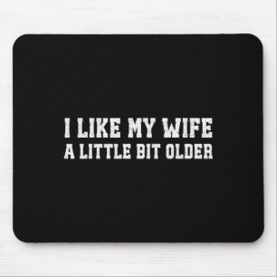 I Like My Wife A Little Bit Older Funny Husband Sa Mouse Pad
