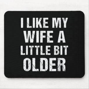 I Like My Wife A Little Bit Older Funny Sarcastic Mouse Pad