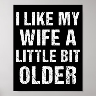 I Like My Wife A Little Bit Older Funny Sarcastic  Poster
