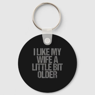 I Like My Wife A Little Bit Older Funny Saying  Key Ring