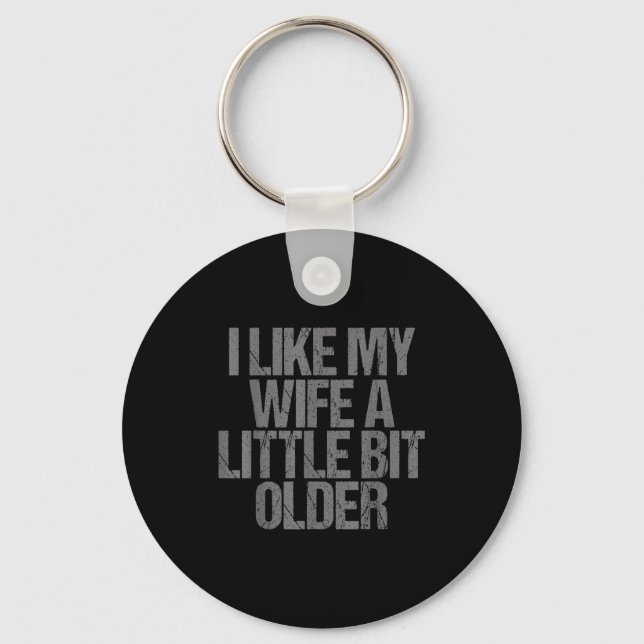 I Like My Wife A Little Bit Older Funny Saying  Key Ring (Front)