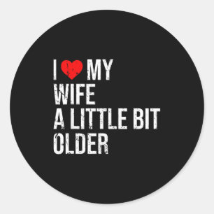 I Like My Wife A Little Bit Older Funny Saying Mar Classic Round Sticker