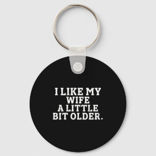 I Like My Wife A Little Bit Older Funny Saying Men Key Ring
