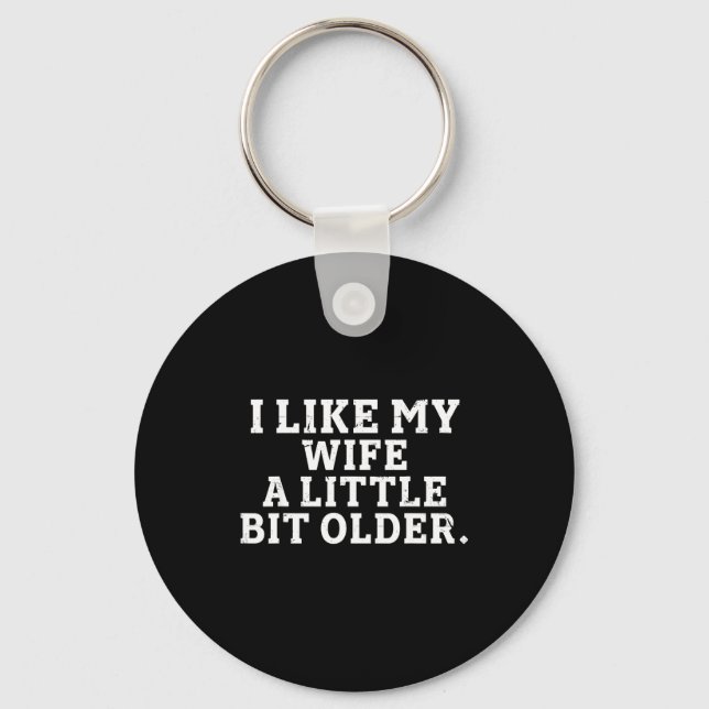 I Like My Wife A Little Bit Older Funny Saying Men Key Ring (Front)