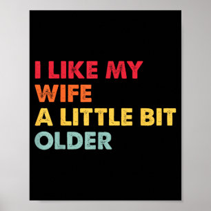 I Like My Wife A Little Bit Older Funny Saying Men Poster