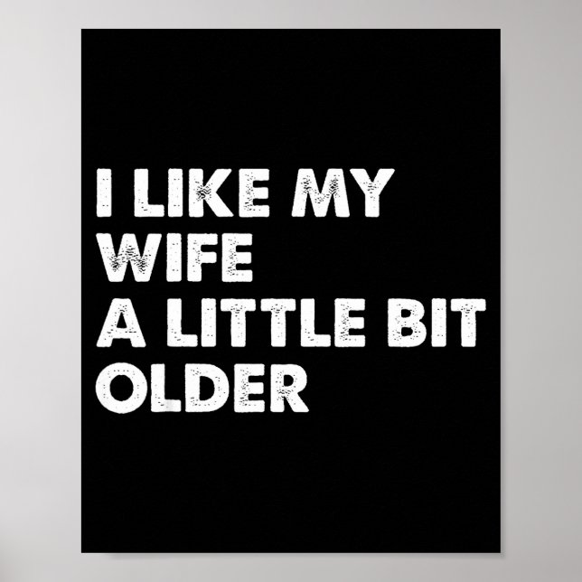 I Like My Wife A Little Bit Older Funny Saying Men Poster (Front)