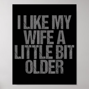 I Like My Wife A Little Bit Older Funny Saying  Poster