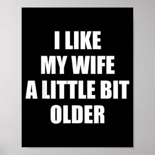 I Like My Wife A Little Bit Older - Funny Saying S Poster