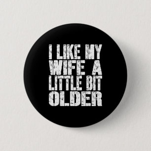 I Like My Wife A Little Bit Older Funny Saying Wom 6 Cm Round Badge