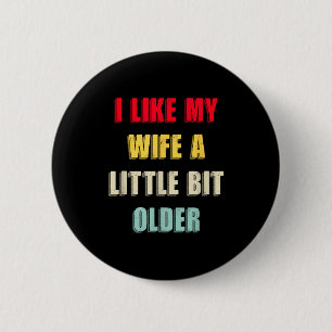 I Like My Wife A Little Bit Older Funny Saying Wom 6 Cm Round Badge