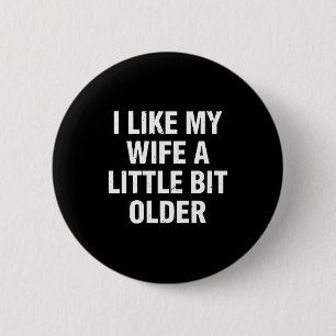 I Like My Wife A Little Bit Older Funny Saying Wom 6 Cm Round Badge