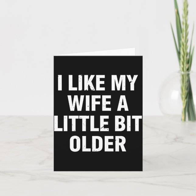 I Like My Wife A Little Bit Older Funny Saying Wom Card (Front)