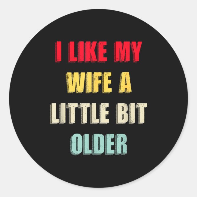 I Like My Wife A Little Bit Older Funny Saying Wom Classic Round Sticker (Front)