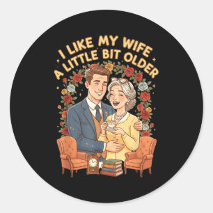 I Like My Wife A Little Bit Older Funny Saying Wom Classic Round Sticker