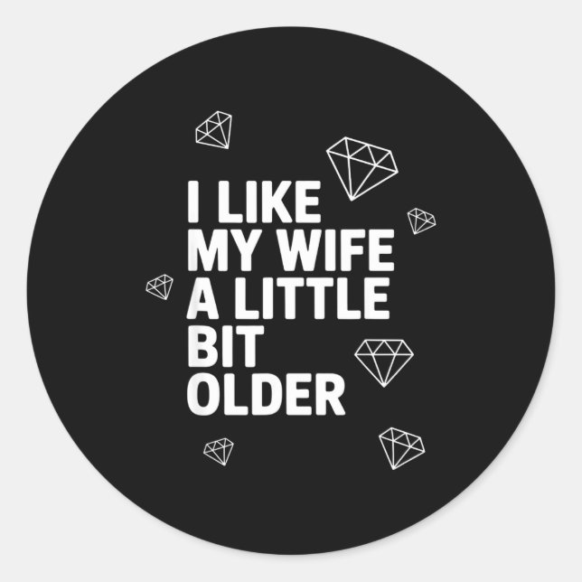 I Like My Wife A Little Bit Older Funny Saying Wom Classic Round Sticker (Front)