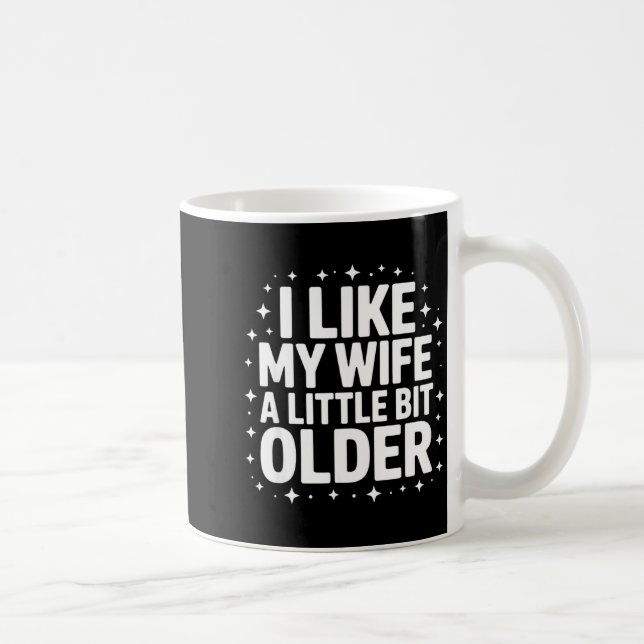 I Like My Wife A Little Bit Older Funny Saying Wom Coffee Mug (Right)