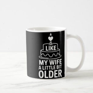 I Like My Wife A Little Bit Older Funny Saying Wom Coffee Mug