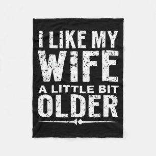 I Like My Wife A Little Bit Older Funny Saying Wom Fleece Blanket