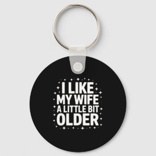 I Like My Wife A Little Bit Older Funny Saying Wom Key Ring