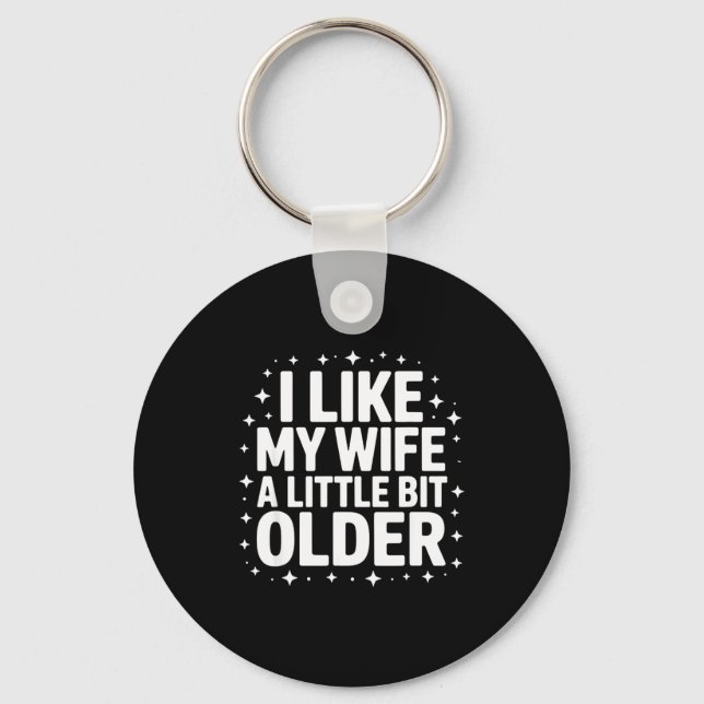I Like My Wife A Little Bit Older Funny Saying Wom Key Ring (Front)