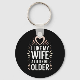 I Like My Wife A Little Bit Older Funny Saying Wom Key Ring