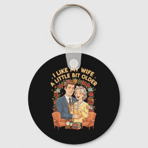 I Like My Wife A Little Bit Older Funny Saying Wom Key Ring